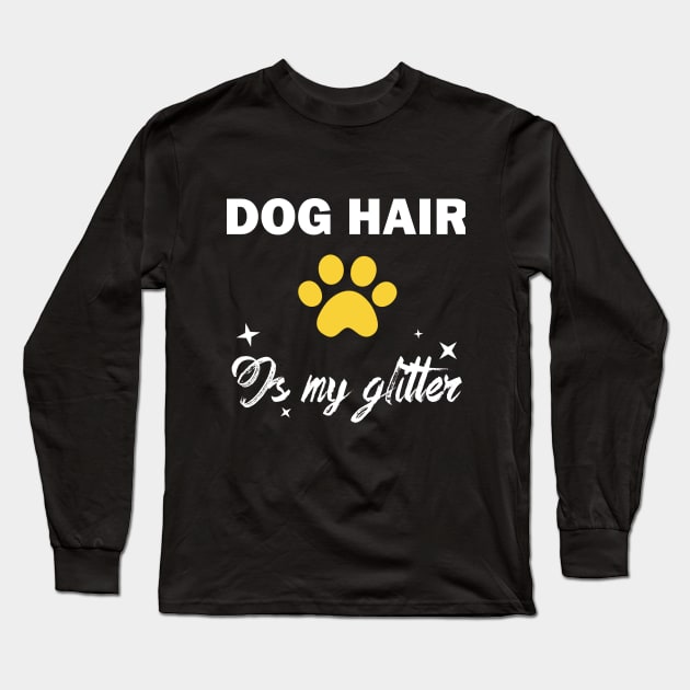 dog hair is my glitter funny dog owner Long Sleeve T-Shirt by teestaan